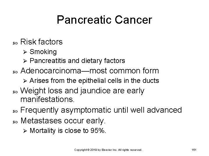 Pancreatic Cancer Risk factors Smoking Ø Pancreatitis and dietary factors Ø Adenocarcinoma—most common form