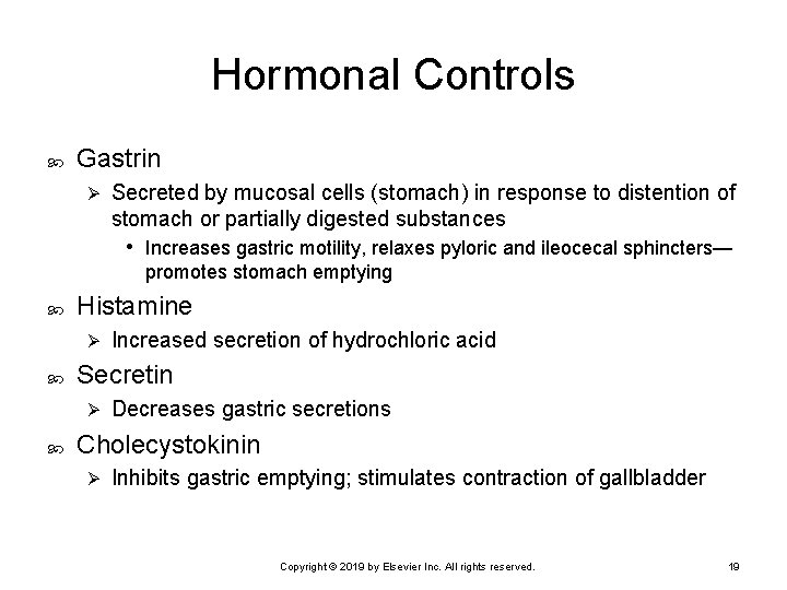 Hormonal Controls Gastrin Ø Secreted by mucosal cells (stomach) in response to distention of