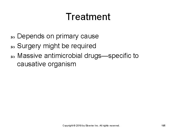 Treatment Depends on primary cause Surgery might be required Massive antimicrobial drugs—specific to causative