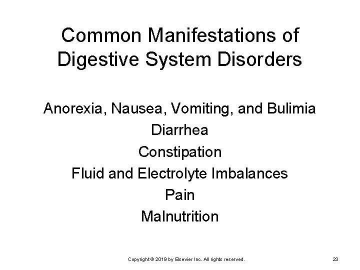 Common Manifestations of Digestive System Disorders Anorexia, Nausea, Vomiting, and Bulimia Diarrhea Constipation Fluid