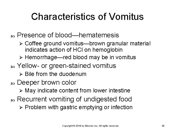 Characteristics of Vomitus Presence of blood—hematemesis Coffee ground vomitus—brown granular material indicates action of