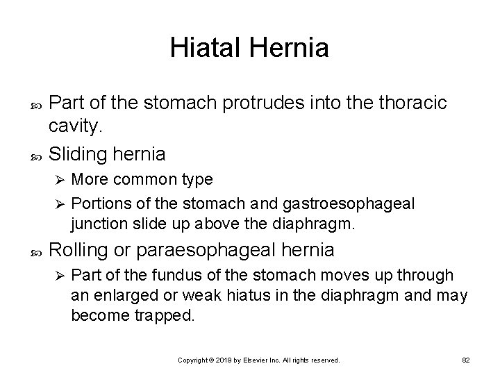 Hiatal Hernia Part of the stomach protrudes into the thoracic cavity. Sliding hernia More