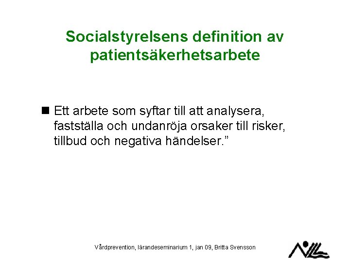 Socialstyrelsens definition av patientsäkerhetsarbete n Ett arbete som syftar till att analysera, fastställa och