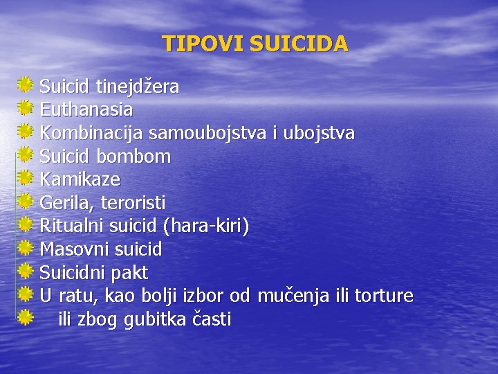 TIPOVI SUICIDA Suicid tinejdžera Euthanasia Kombinacija samoubojstva i ubojstva Suicid bombom Kamikaze Gerila, teroristi