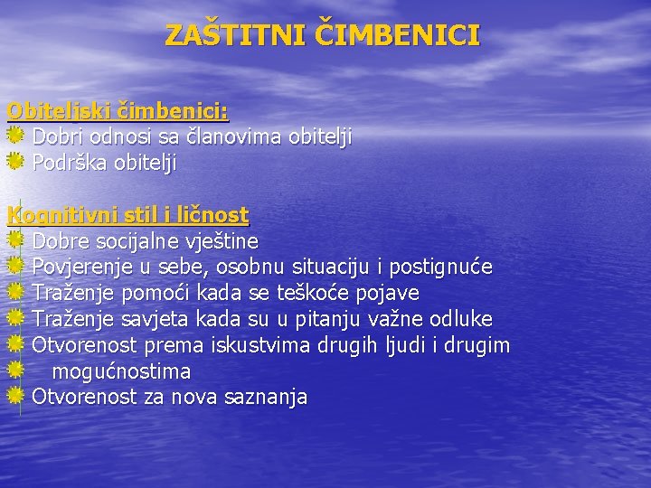 ZAŠTITNI ČIMBENICI Obiteljski čimbenici: Dobri odnosi sa članovima obitelji Podrška obitelji Kognitivni stil i