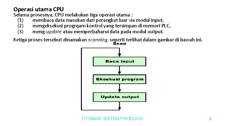 Operasi utama CPU Selama prosesnya, CPU melakukan tiga operasi utama : (1) membaca data