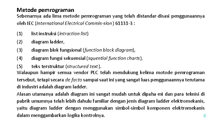 Metode pemrograman Sebenarnya ada lima metode pemrograman yang telah distandar-disasi penggunaannya oleh IEC (International