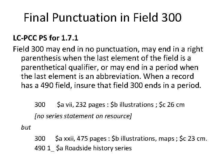 Final Punctuation in Field 300 LC-PCC PS for 1. 7. 1 Field 300 may