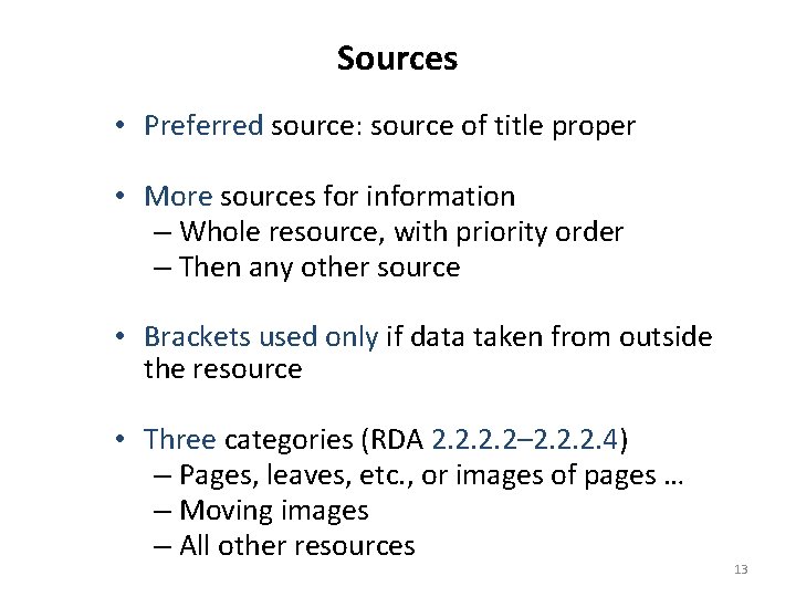 Sources • Preferred source: source of title proper • More sources for information –