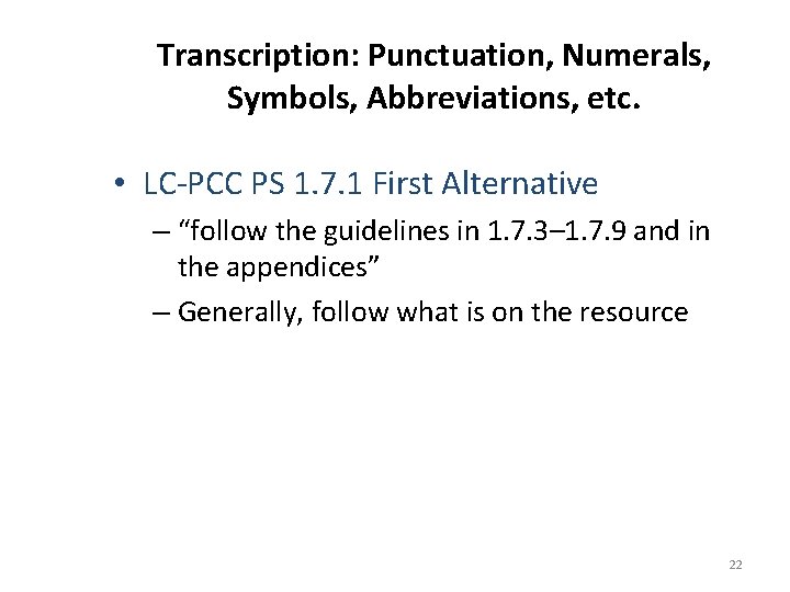 Transcription: Punctuation, Numerals, Symbols, Abbreviations, etc. • LC-PCC PS 1. 7. 1 First Alternative