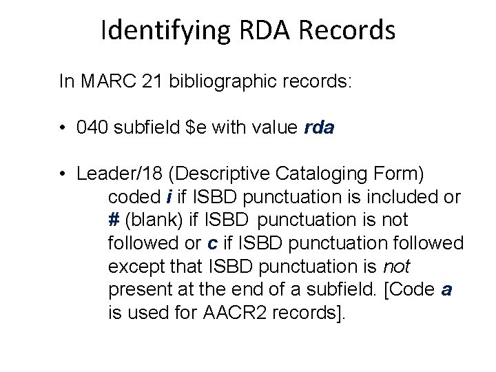 Identifying RDA Records In MARC 21 bibliographic records: • 040 subfield $e with value