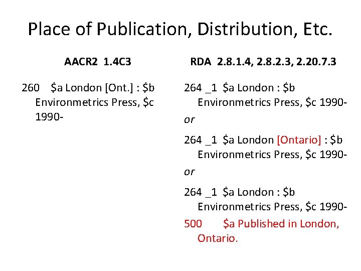 Place of Publication, Distribution, Etc. AACR 2 1. 4 C 3 260 $a London