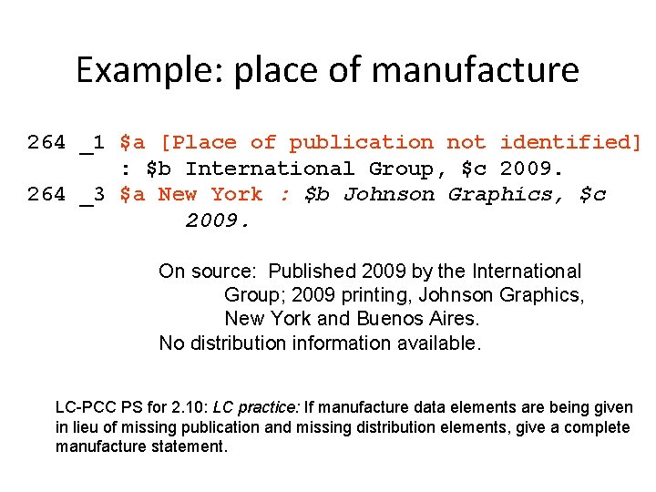 Example: place of manufacture 264 _1 $a [Place of publication not identified] : $b