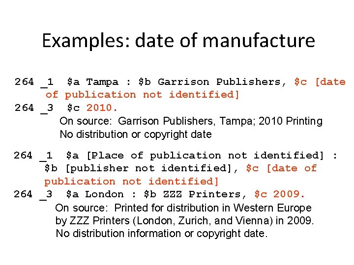 Examples: date of manufacture 264 _1 $a Tampa : $b Garrison Publishers, $c [date