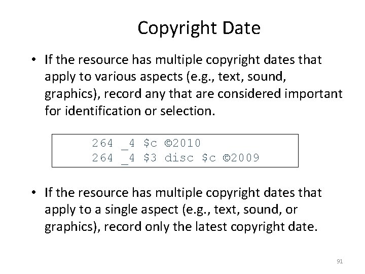 Copyright Date • If the resource has multiple copyright dates that apply to various