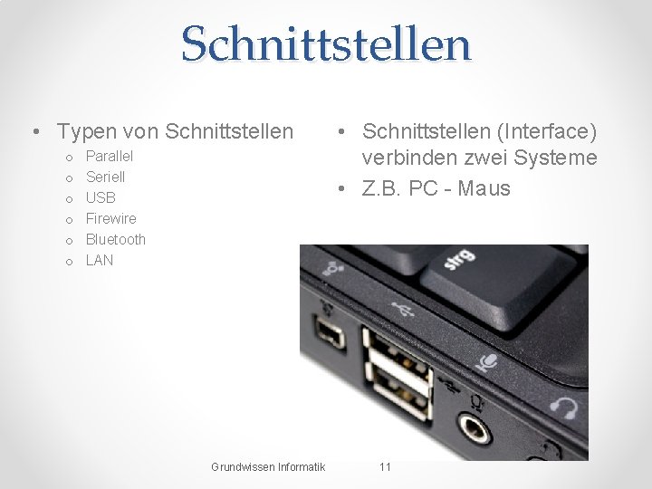 Schnittstellen • Typen von Schnittstellen o o o Parallel Seriell USB Firewire Bluetooth LAN