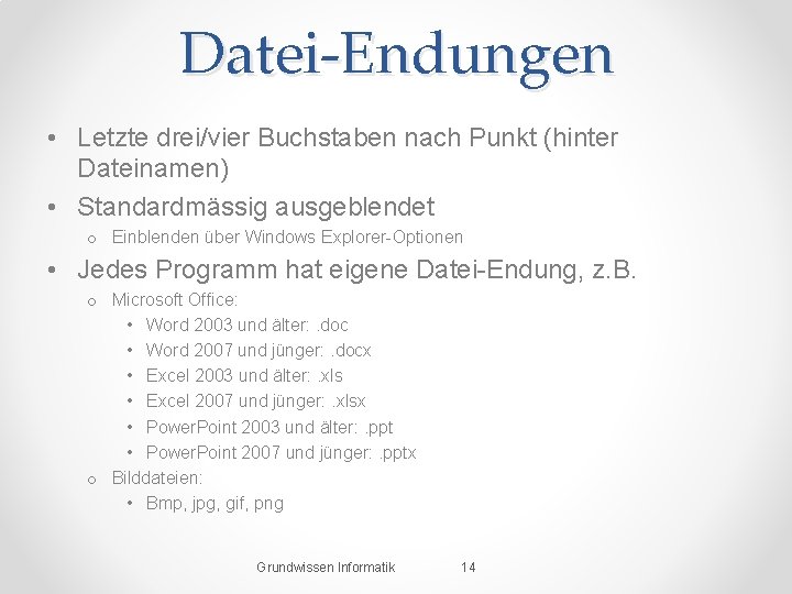 Datei-Endungen • Letzte drei/vier Buchstaben nach Punkt (hinter Dateinamen) • Standardmässig ausgeblendet o Einblenden