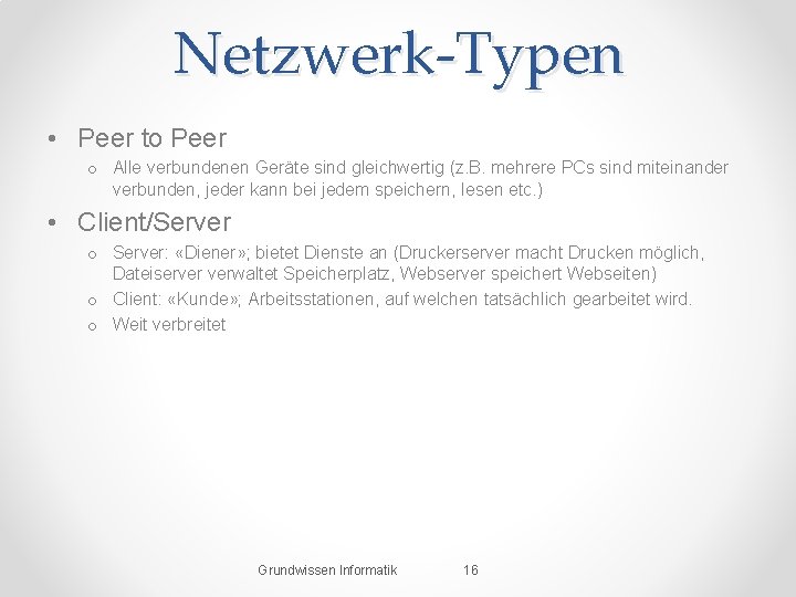 Netzwerk-Typen • Peer to Peer o Alle verbundenen Geräte sind gleichwertig (z. B. mehrere