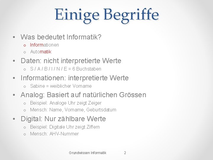 Einige Begriffe • Was bedeutet Informatik? o Informationen o Automatik • Daten: nicht interpretierte