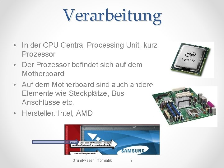Verarbeitung • In der CPU Central Processing Unit, kurz Prozessor • Der Prozessor befindet