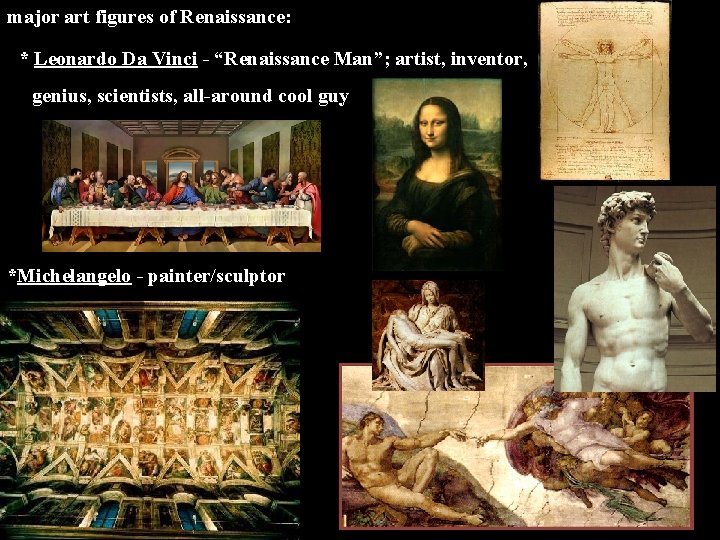 major art figures of Renaissance: * Leonardo Da Vinci - “Renaissance Man”; artist, inventor,
