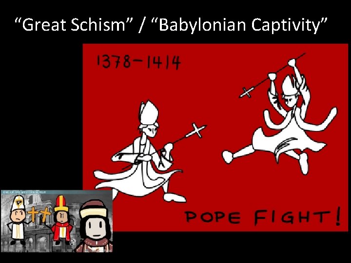 “Great Schism” / “Babylonian Captivity” 