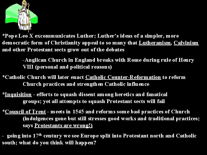 *Pope Leo X excommunicates Luther; Luther’s ideas of a simpler, more democratic form of