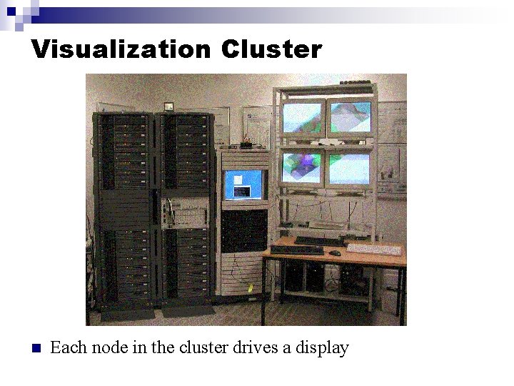 Visualization Cluster n Each node in the cluster drives a display 