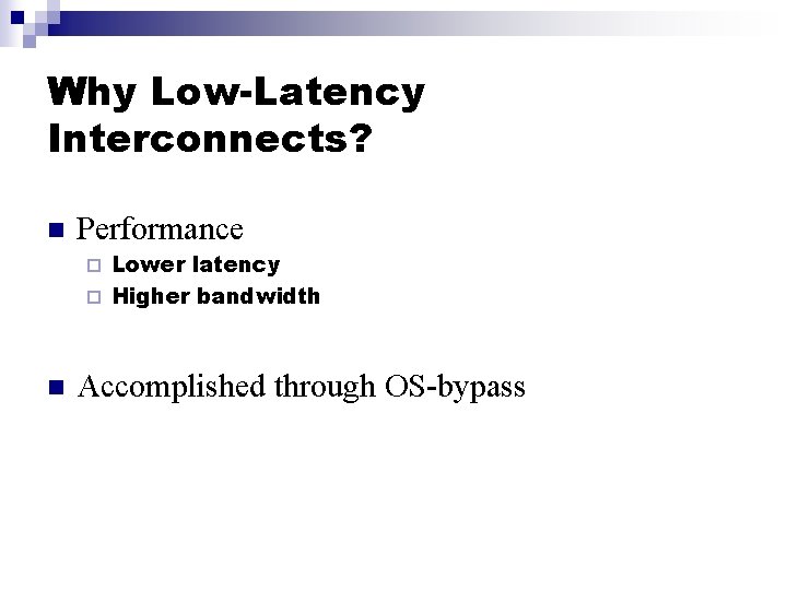 Why Low-Latency Interconnects? n Performance Lower latency ¨ Higher bandwidth ¨ n Accomplished through