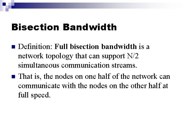 Bisection Bandwidth n n Definition: Full bisection bandwidth is a network topology that can