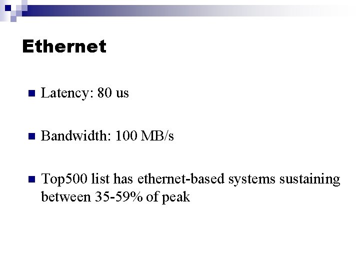 Ethernet n Latency: 80 us n Bandwidth: 100 MB/s n Top 500 list has