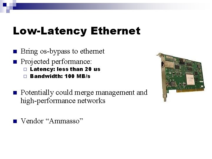 Low-Latency Ethernet n n Bring os-bypass to ethernet Projected performance: Latency: less than 20