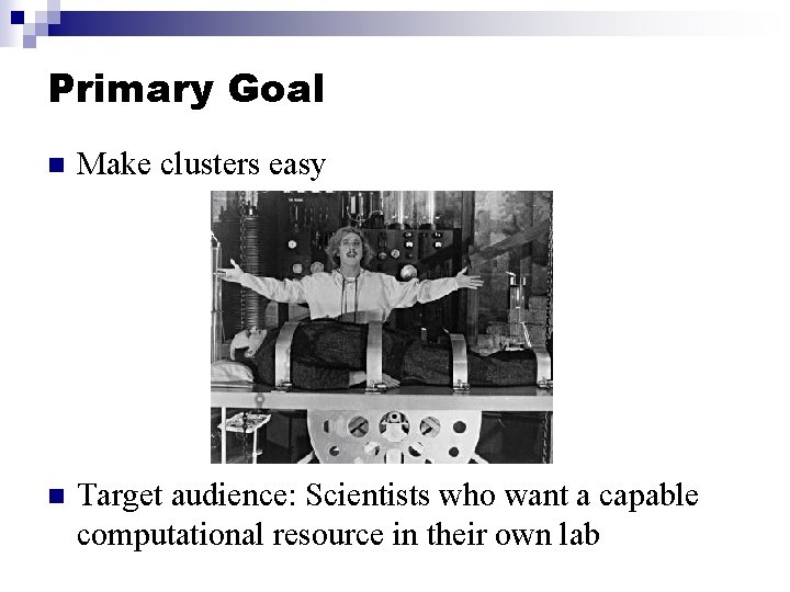 Primary Goal n Make clusters easy n Target audience: Scientists who want a capable