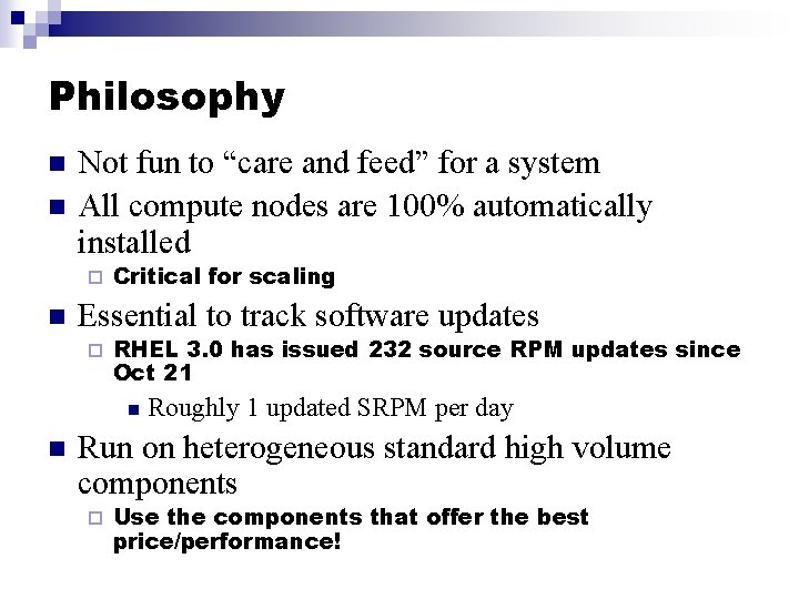 Philosophy n n Not fun to “care and feed” for a system All compute