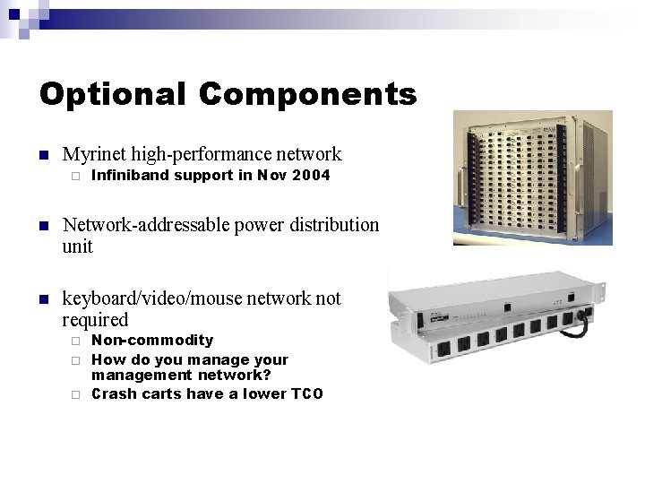 Optional Components n Myrinet high-performance network ¨ Infiniband support in Nov 2004 n Network-addressable