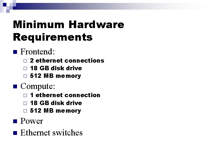 Minimum Hardware Requirements n Frontend: 2 ethernet connections ¨ 18 GB disk drive ¨
