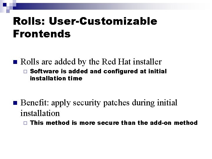 Rolls: User-Customizable Frontends n Rolls are added by the Red Hat installer ¨ n