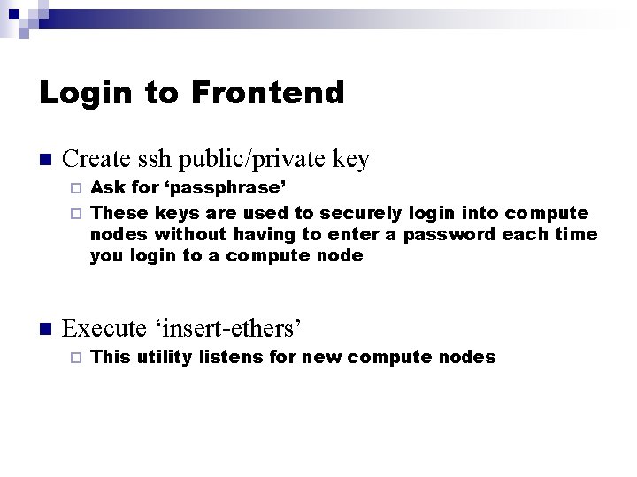 Login to Frontend n Create ssh public/private key Ask for ‘passphrase’ ¨ These keys