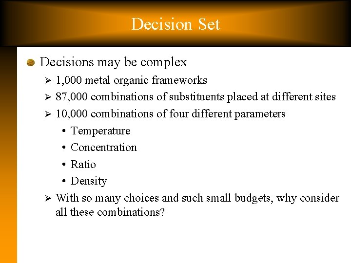 Decision Set Decisions may be complex 1, 000 metal organic frameworks Ø 87, 000