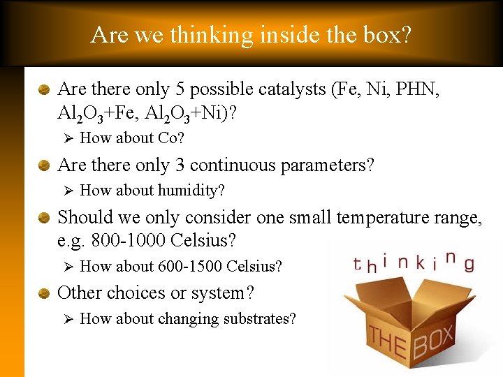 Are we thinking inside the box? Are there only 5 possible catalysts (Fe, Ni,