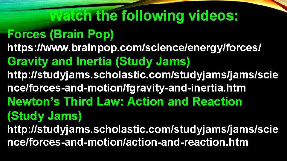 Watch the following videos: Forces (Brain Pop) https: //www. brainpop. com/science/energy/forces/ Gravity and Inertia