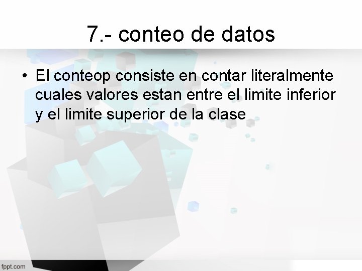 7. - conteo de datos • El conteop consiste en contar literalmente cuales valores
