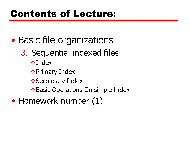 Contents of Lecture: • Basic file organizations 3. Sequential indexed files v. Index v.