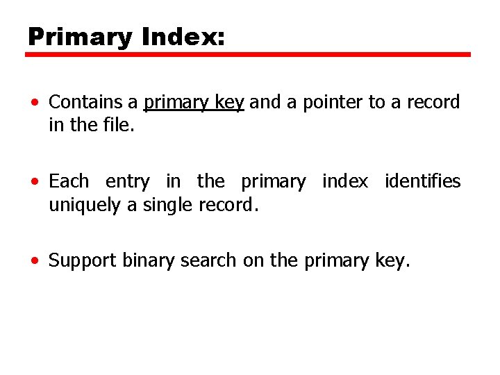 Primary Index: • Contains a primary key and a pointer to a record in