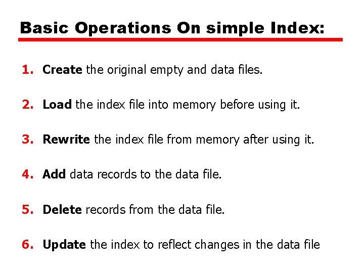 Basic Operations On simple Index: 1. Create the original empty and data files. 2.