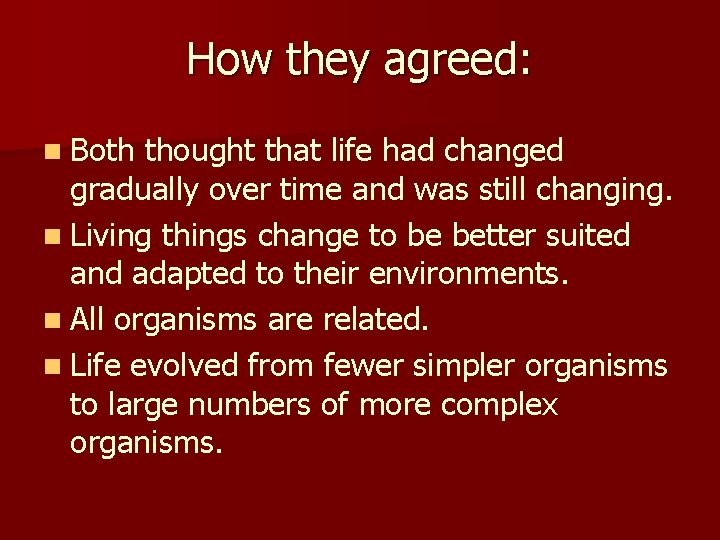 How they agreed: n Both thought that life had changed gradually over time and