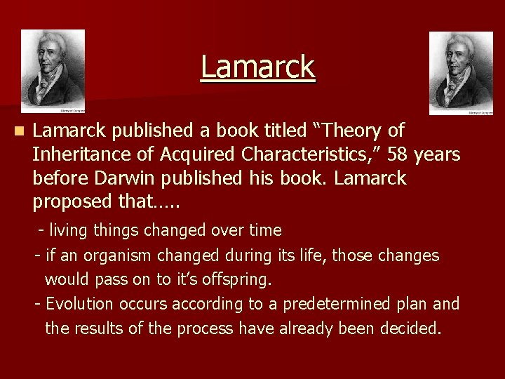 Lamarck n Lamarck published a book titled “Theory of Inheritance of Acquired Characteristics, ”