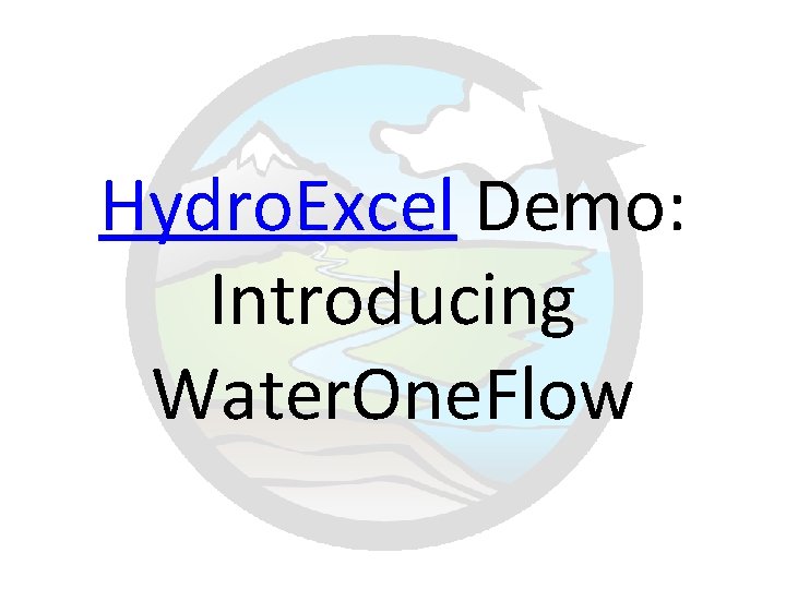 Hydro. Excel Demo: Introducing Water. One. Flow 