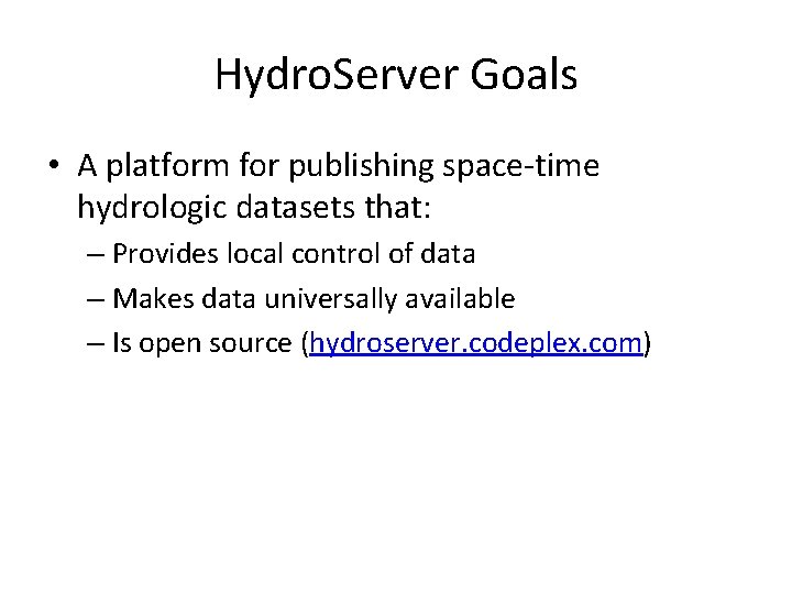 Hydro. Server Goals • A platform for publishing space-time hydrologic datasets that: – Provides