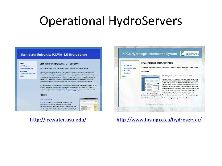 Operational Hydro. Servers http: //icewater. usu. edu/ http: //www. his. npca. ca/hydroserver/ 